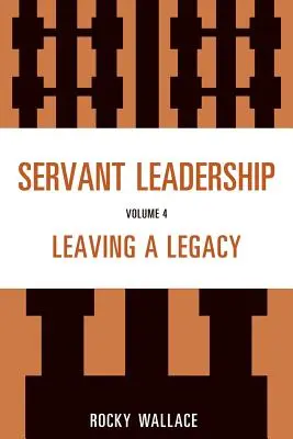 Przywództwo służebne, tom 4: Pozostawić dziedzictwo - Servant Leadership, Volume 4: Leaving a Legacy