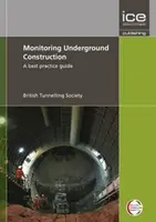 Monitorowanie konstrukcji podziemnych - przewodnik po najlepszych praktykach - Monitoring Underground Construction - A Best Practice Guide