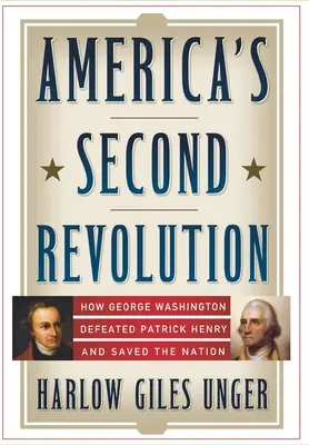 Druga rewolucja w Ameryce: Jak Jerzy Waszyngton pokonał Patricka Henry'ego i ocalił naród - America's Second Revolution: How George Washington Defeated Patrick Henry and Saved the Nation