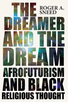 Marzyciel i marzenie: Afrofuturyzm i czarna myśl religijna - The Dreamer and the Dream: Afrofuturism and Black Religious Thought