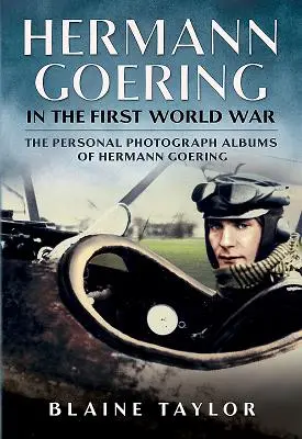 Hermann Goering podczas I wojny światowej: Osobiste albumy fotograficzne Hermanna Goeringa. Tom 1 - Hermann Goering in the First World War: The Personal Photograph Albums of Hermann Goering. Volume 1