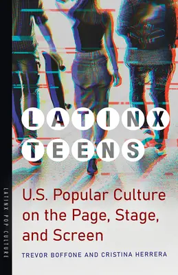 Latynoskie nastolatki: Amerykańska kultura popularna na stronie, scenie i ekranie - Latinx Teens: U.S. Popular Culture on the Page, Stage, and Screen