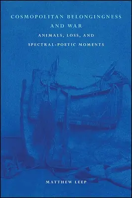 Kosmopolityczna przynależność i wojna: zwierzęta, strata i widmowo-poetyckie chwile - Cosmopolitan Belongingness and War: Animals, Loss, and Spectral-Poetic Moments