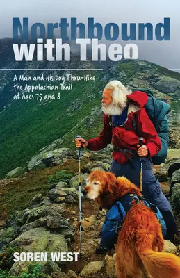 Northbound with Theo: Człowiek i jego pies wędrują szlakiem Appalachów w wieku 75 i 8 lat - Northbound with Theo: A Man and His Dog Thru-Hike the Appalachian Trail at Ages 75 and 8