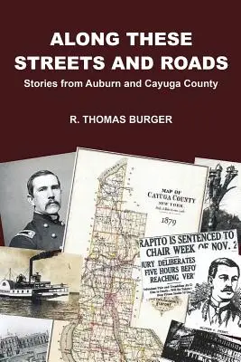 Wzdłuż tych ulic i dróg: Historie z Auburn i hrabstwa Cayuga - Along These Streets and Roads: Stories from Auburn and Cayuga County