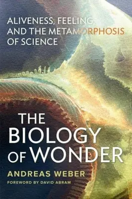 Biologia cudu: Żywotność, uczucie i metamorfoza nauki - The Biology of Wonder: Aliveness, Feeling and the Metamorphosis of Science