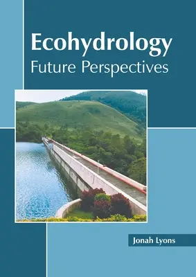 Ekohydrologia: Perspektywy na przyszłość - Ecohydrology: Future Perspectives