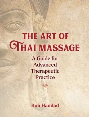 Sztuka masażu tajskiego: Przewodnik po zaawansowanej praktyce terapeutycznej - The Art of Thai Massage: A Guide for Advanced Therapeutic Practice