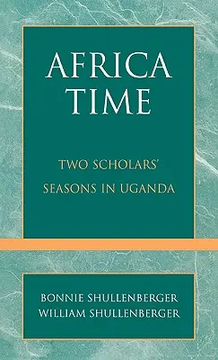 Czas Afryki: dwa sezony uczonych w Ugandzie - Africa Time: Two Scholars' Seasons in Uganda