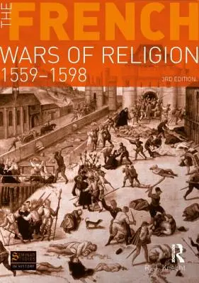 Francuskie wojny religijne, 1559-1598 - The French Wars of Religion, 1559-1598