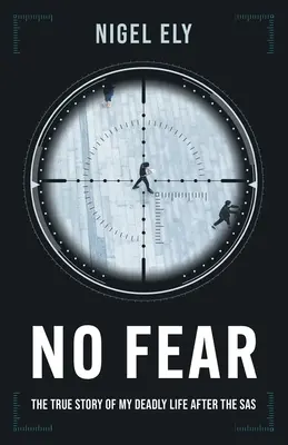 Bez strachu: Prawdziwa historia mojego śmiertelnie niebezpiecznego życia po zakończeniu służby w SAS - No Fear: The true story of my deadly life after the SAS