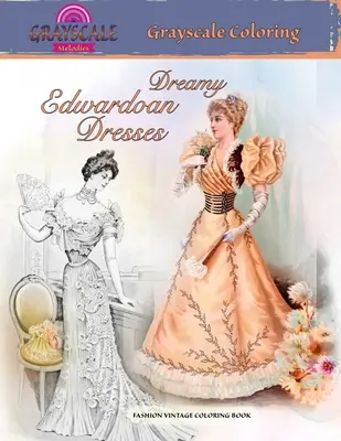 DREAMY EDWARDIAN DRESSES kolorowanie w skali szarości. KOLOROWANKA W STYLU VINTAGE: Kolorowanka dla dorosłych w skali szarości o marzycielskich sukienkach z minionej epoki. - DREAMY EDWARDIAN DRESSES grayscale coloring. FASHION VINTAGE COLORING BOOK: A Grayscale adult coloring book about dreamy dresses from a bygone era