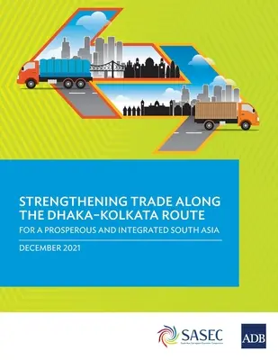 Wzmocnienie handlu na szlaku Dhaka-Kolkata: Dla prosperującej i zintegrowanej Azji Południowej - Strengthening Trade Along the Dhaka-Kolkata Route: For a Prosperous and Integrated South Asia