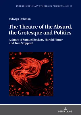Teatr absurdu, groteski i polityki: Studium Samuela Becketta, Harolda Pintera i Toma Stopparda - The Theatre of the Absurd, the Grotesque and Politics: A Study of Samuel Beckett, Harold Pinter and Tom Stoppard