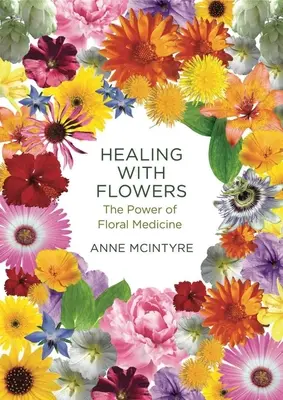 Uzdrawianie kwiatami: Moc medycyny kwiatowej - Healing with Flowers: The Power of Floral Medicine