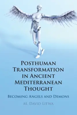 Transformacja postludzka w starożytnej myśli śródziemnomorskiej: Stawanie się aniołami i demonami - Posthuman Transformation in Ancient Mediterranean Thought: Becoming Angels and Demons