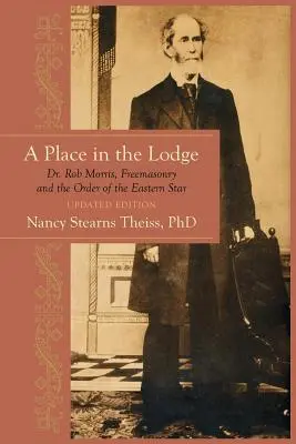 Miejsce w loży: Dr Rob Morris, masoneria i Zakon Gwiazdy Wschodu - A Place in the Lodge: Dr. Rob Morris, Freemasonry and the Order of the Eastern Star