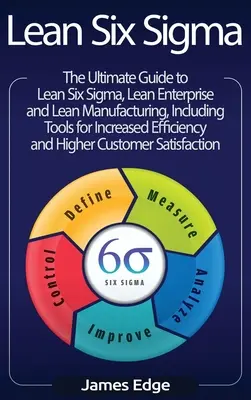 Lean Six Sigma: Kompletny przewodnik po Lean Six Sigma, Lean Enterprise i Lean Manufacturing wraz z narzędziami zwiększającymi efektywność - Lean Six Sigma: The Ultimate Guide to Lean Six Sigma, Lean Enterprise, and Lean Manufacturing, with Tools Included for Increased Effic