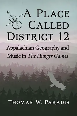 Miejsce zwane Dystryktem 12: geografia Appalachów i muzyka w Głodowych Igrzyskach - A Place Called District 12: Appalachian Geography and Music in the Hunger Games