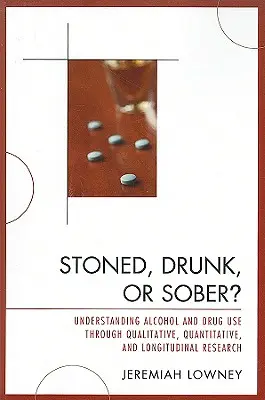 Naćpany, pijany czy trzeźwy? Zrozumienie używania alkoholu i narkotyków poprzez badania jakościowe, ilościowe i podłużne - Stoned, Drunk, or Sober?: Understanding Alcohol and Drug Use through Qualitative, Quantitative, and Longitudinal Research