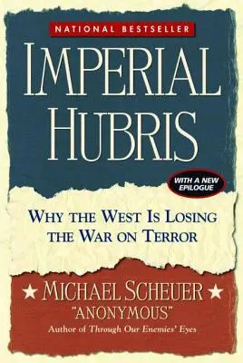 Imperialna pycha: Dlaczego Zachód przegrywa wojnę z terroryzmem - Imperial Hubris: Why the West Is Losing the War on Terror