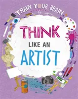 Trenuj swój mózg: Myśl jak artysta - Train Your Brain: Think Like an Artist