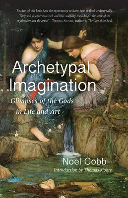 Archetypowa wyobraźnia: Przebłyski bogów w życiu i sztuce - Archetypal Imagination: Glimpses of the Gods in Life and Art