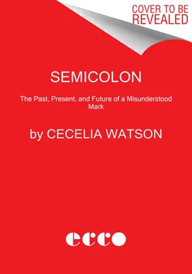 Semicolon: Przeszłość, teraźniejszość i przyszłość niezrozumianego znaku - Semicolon: The Past, Present, and Future of a Misunderstood Mark