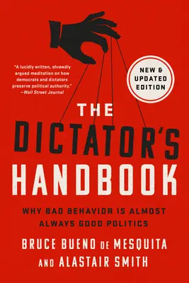 Podręcznik dyktatora: Dlaczego złe zachowanie jest prawie zawsze dobrą polityką - The Dictator's Handbook: Why Bad Behavior Is Almost Always Good Politics