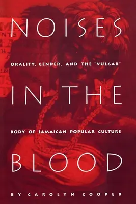 Noises in the Blood: Oralność, płeć i wulgarne ciało jamajskiej kultury popularnej - Noises in the Blood: Orality, Gender, and Thevulgar Body of Jamaican Popular Culture
