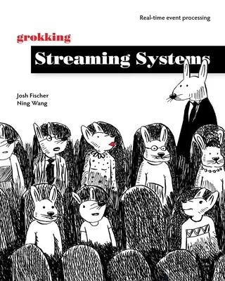 Grokking Streaming Systems: Przetwarzanie zdarzeń w czasie rzeczywistym - Grokking Streaming Systems: Real-Time Event Processing