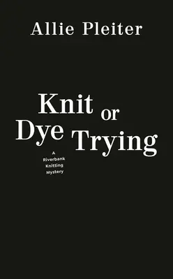 Knit or Dye Trying