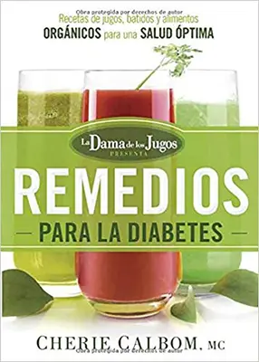 Los Remedios Para La Diabetes de la Dama de Los Jugos: Przepisy dla nieletnich, przepisy kulinarne i przepisy żywieniowe dla zdrowego trybu życia - Los Remedios Para La Diabetes de la Dama de Los Jugos: Recetas de Jugos, Batidos Y Alimentos Orgnicos Para Una Salud ptima