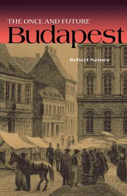 Niegdysiejszy i przyszły Budapeszt - The Once and Future Budapest