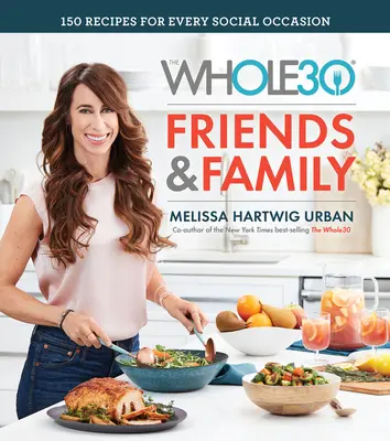 The Whole30 Friends & Family: 150 przepisów na każdą okazję towarzyską - The Whole30 Friends & Family: 150 Recipes for Every Social Occasion