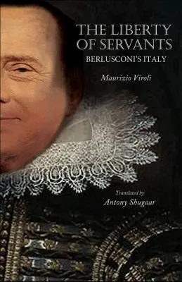 Wolność sług: Włochy Berlusconiego - The Liberty of Servants: Berlusconi's Italy