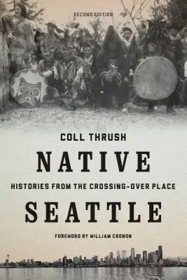 Rodzime Seattle: Historie z miejsca przeprawy - Native Seattle: Histories from the Crossing-Over Place