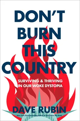 Don't Burn This Country: Przetrwanie i rozwój w naszej obudzonej dystopii - Don't Burn This Country: Surviving and Thriving in Our Woke Dystopia