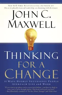 Thinking for a Change: 11 sposobów, w jakie ludzie sukcesu podchodzą do życia i pracy - Thinking for a Change: 11 Ways Highly Successful People Approach Life Andwork