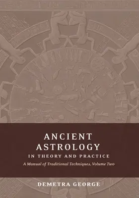 Astrologia starożytna w teorii i praktyce: Podręcznik tradycyjnych technik, tom II: Określanie znaczenia planetarnego - Ancient Astrology in Theory and Practice: A Manual of Traditional Techniques, Volume II: Delineating Planetary Meaning