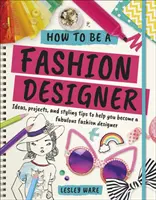 Jak zostać projektantem mody - pomysły, projekty i porady dotyczące stylizacji, które pomogą ci zostać wspaniałym projektantem mody - How To Be A Fashion Designer - Ideas, Projects and Styling Tips to help you Become a Fabulous Fashion Designer