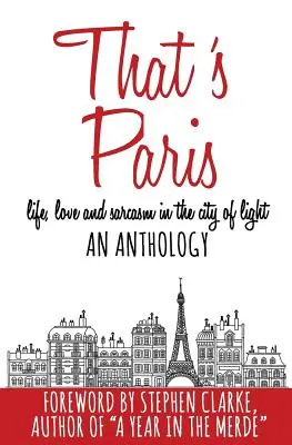 To jest Paryż: Antologia życia, miłości i sarkazmu w Mieście Światła - That's Paris: An Anthology of Life, Love and Sarcasm in the City of Light