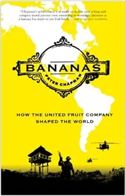 Banany: Jak United Fruit Company ukształtowała świat - Bananas: How the United Fruit Company Shaped the World