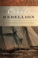 Kreolski bunt: Najbardziej udany bunt niewolników w historii Ameryki - The Creole Rebellion: The Most Successful Slave Revolt in American History