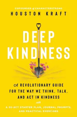 Głęboka życzliwość: Rewolucyjny przewodnik po sposobie, w jaki myślimy, mówimy i działamy z życzliwością - Deep Kindness: A Revolutionary Guide for the Way We Think, Talk, and ACT in Kindness