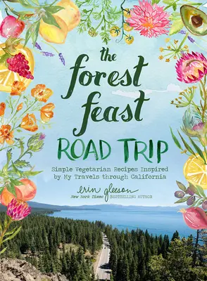 Leśna uczta na drodze: proste przepisy wegetariańskie inspirowane moimi podróżami po Kalifornii - The Forest Feast Road Trip: Simple Vegetarian Recipes Inspired by My Travels Through California