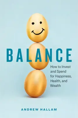 Równowaga: Jak inwestować i wydawać na szczęście, zdrowie i bogactwo - Balance: How to Invest and Spend for Happiness, Health, and Wealth