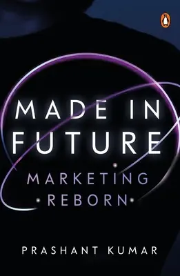 Made in Future: Historia marketingu, mediów i treści dla naszych czasów - Made in Future: A Story of Marketing, Media, and Content for our Times