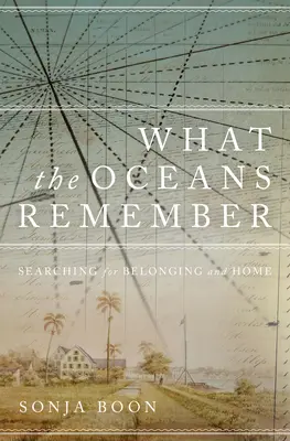 Co pamiętają oceany: Poszukiwanie przynależności i domu - What the Oceans Remember: Searching for Belonging and Home