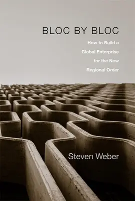 Blok po bloku: Jak zbudować globalne przedsiębiorstwo dla nowego porządku regionalnego? - Bloc by Bloc: How to Build a Global Enterprise for the New Regional Order